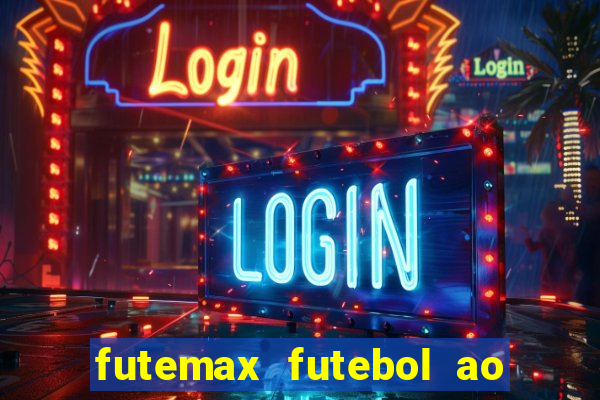 futemax futebol ao vivo hoje